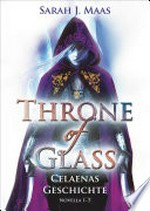 Throne of Glass - Celaenas Geschichte Novellas 1-5: Roman ; Novella I-V