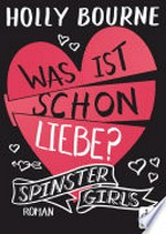 Spinster Girls 3 - Was ist schon Liebe? Roman