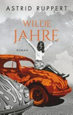 Wilde Jahre: Roman