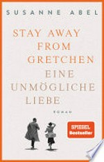 Stay away from Gretchen: Eine unmögliche Liebe, Roman
