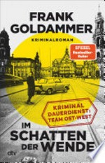 Im Schatten der Wende: Kriminaldauerdienst Ost-West, Kriminalroman