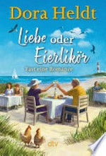 Liebe oder Eierlikör - Fast eine Romanze: Roman : Frühlingsgefühle auf Sylt - der neue Urlaubsroman der Bestseller-Autorin