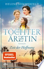 Die Töchter der Ärztin: Zeit der Hoffnung : Die neue Reihe der Bestseller-Autorin der ›Ärztin‹-Trilogie geht weiter!