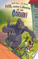 Hilfe, meine Lehrerin ist ein Gorilla: Virtual Reality für Kids ab 8 – ein Buch so spannend wie ein Computerspiel, Action und Abenteuer pur
