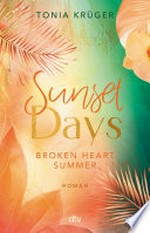 Broken Heart Summer – Sunset Days: Gefühlvolle New-Adult-Romance mit traumhaftem Hawaii-Setting : hochwertig veredelt und mit limitierten Page Overlays