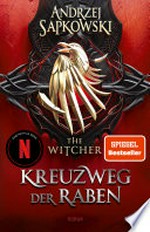 Kreuzweg der Raben: Roman – The Witcher 6 (Das Prequel) : Der neue Teil der Witcher-Saga: Wie alles begann ..., 6