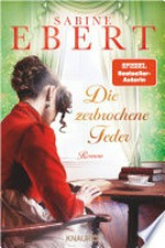 Die zerbrochene Feder: Roman. Der neue große historische Roman der SPIEGEL-Bestseller-Autorin Sabine Ebert