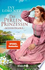 Die Perlenprinzessin. Missionare: Roman : Eine historische Familiensaga vom "Königspaar der deutschen Bestsellerliste" DIE ZEIT