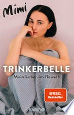 Trinkerbelle: Mein Leben im Rausch : Die SPIEGEL-Bestseller-Autorin und Entertainerin über ihre Alkohol-Sucht