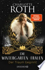 Die Wintergarten-Frauen. Der Traum beginnt: Roman