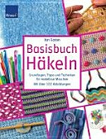 Basisbuch Häkeln: Grundlagen, Tipps und Techniken für makellose Maschen