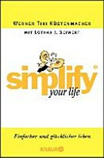 Simplify your life: einfacher und glücklicher leben