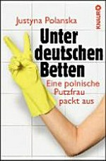 Unter deutschen Betten: Eine polnische Putzfrau packt aus