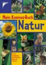Mein Kosmos-Buch Natur: die 150 wichtigsten einheimischen Tiere und Pflanzen