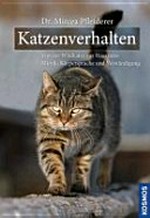 Katzenverhalten: Von der Wildkatze zur Hauskatze. Mimik, Körpersprache und Verständigung