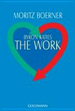 Byron Katies The work: der einfache Weg zum befreiten Leben
