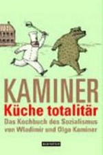 Küche totalitär: das Kochbuch des Sozialismus