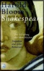 Shakespeare: die Erfindung des Menschlichen ; Tragödien und späte Romanzen