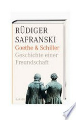 Goethe & Schiller: Geschichte einer Freundschaft