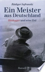 ¬Ein¬ Meister aus Deutschland: Heidegger und seine Zeit