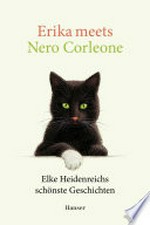 Erika meets Nero Corleone: Elke Heidenreichs schönste Geschichten