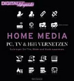 Home-Media: PC, TV & Hifi vernetzen ; so bringen Sie Film, Bilder und Musik zusammen