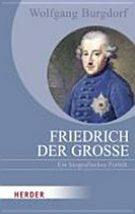 Friedrich der Große: ein biografisches Porträt