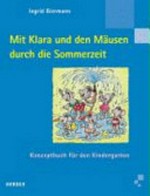 Mit Klara und den Mäusen durch die Sommerzeit: Konzeptbuch für den Kindergarten