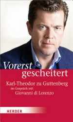 Vorerst gescheitert: wie Karl-Theodor zu Guttenberg seinen Fall und seine Zukunft sieht