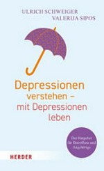 Depressionen verstehen - mit Depressionen leben: der Ratgeber für Betroffene und Angehörige