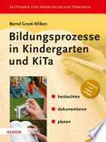 Bildungsprozesse in Kindergarten und Kita: beobachten, dokumentieren, planen