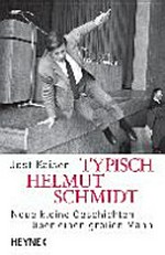 Typisch Helmut Schmidt: neue kleine Geschichten über einen großen Mann