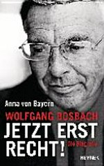 Wolfgang Bosbach - jetzt erst recht! die Biografie