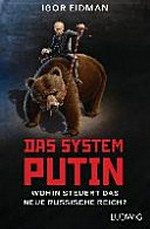 Das System Putin: wohin steuert das neue russische Reich?