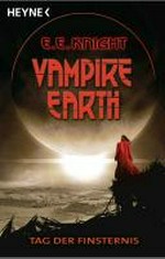 Vampire Earth [1] Tag der Finsternis : Roman