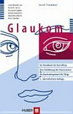 Glaukom: ein Handbuch für Betroffene, eine Einführung für Interessierte, ein Nachschlagewerk für Eilige