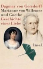Marianne von Willemer und Goethe: Geschichte einer Liebe
