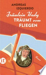 Fräulein Hedy träumt vom Fliegen: Roman