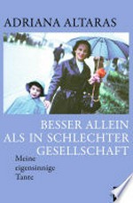 Besser allein als in schlechter Gesellschaft: Meine eigensinnige Tante