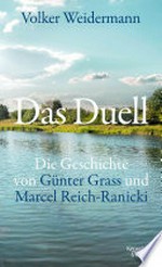 Das Duell: Die Geschichte von Günter Grass und Marcel Reich-Ranicki