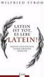 Latein ist tot, es lebe Latein! kleine Geschichte einer grossen Sprache