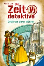 Gefahr am Ulmer Münster: Die Zeitdetektive ; 19