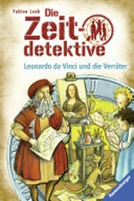 Leonardo da Vinci und die Verräter: Die Zeitdetektive ; 33