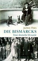 Die Bismarcks: eine deutsche Dynastie