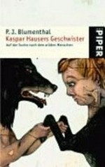 Kaspar Hausers Geschwister: auf der Suche nach dem wilden Menschen
