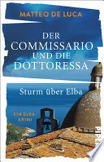 Der Commissario und die Dottoressa - Sturm über Elba: Ein Elba-Krimi : Beste Krimi-Unterhaltung mit jeder Menge italienischem Inselflair