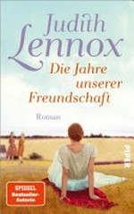 Die Jahre unserer Freundschaft: Roman : Bewegender Roman über drei Freundinnen im England der Siebzigerjahre bis heute