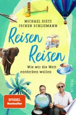 Reisen Reisen: Wie wir die Welt entdecken wollen : Das Buch zum erfolgreichsten deutschsprachigen Reise-Podcast "Reisen Reisen"