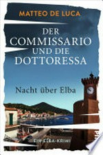 Der Commissario und die Dottoressa - Nacht über Elba: Ein Elba-Krimi : Kriminalroman mit italienischem Inselflair