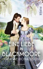 Eine Liebe in Blackmoore: Roman : Regency-Romance im viktorianischen England